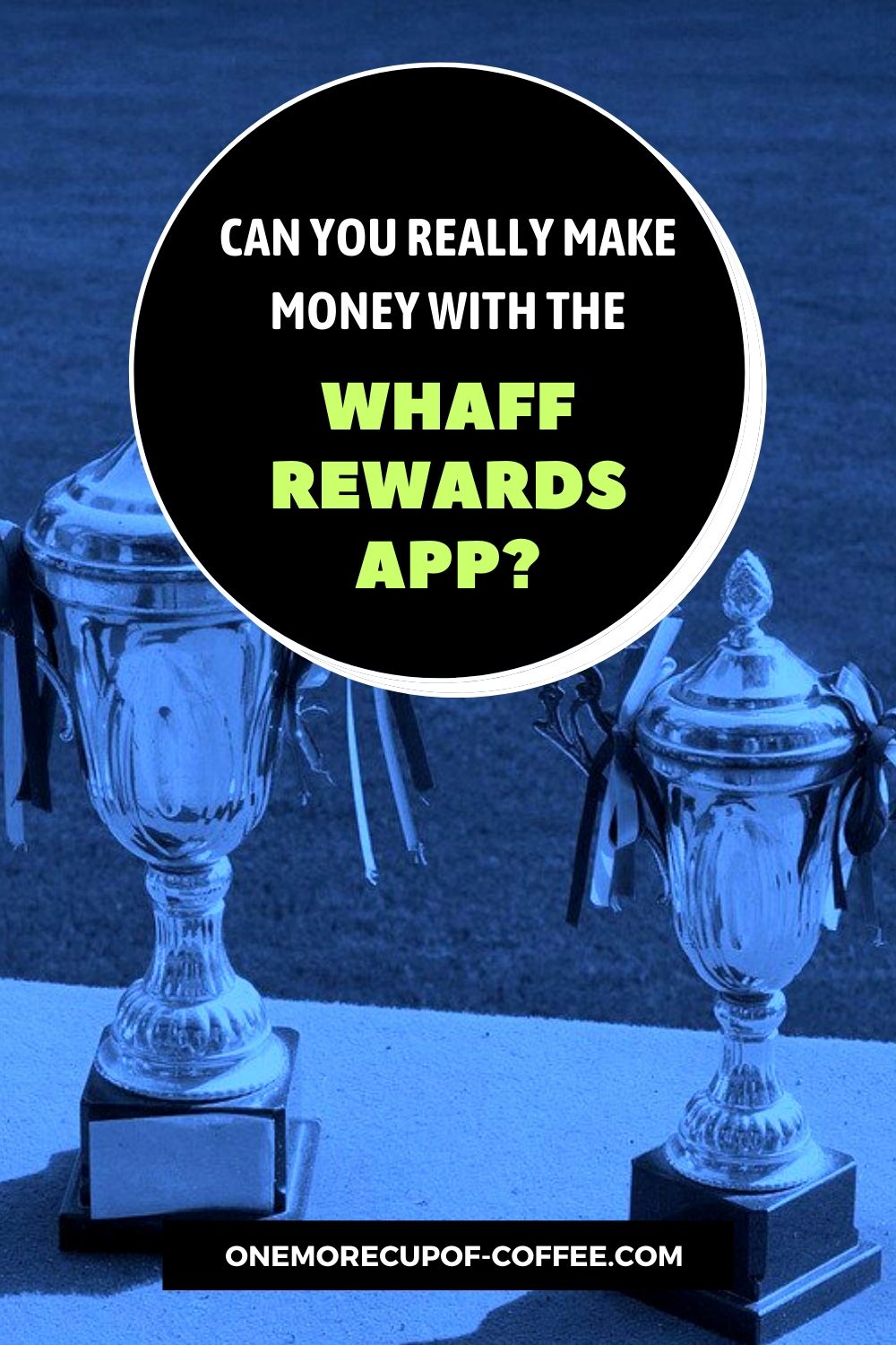 Can You Really Make Money With The WHAFF Rewards App? One More Cup of