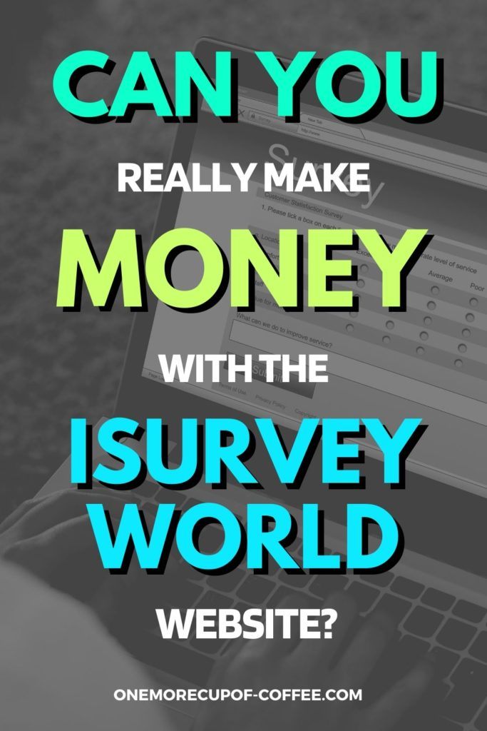 black and white background of hands on laptop with blue and green text overlay "Can You Really Make Money With The iSurveyWorld Website"