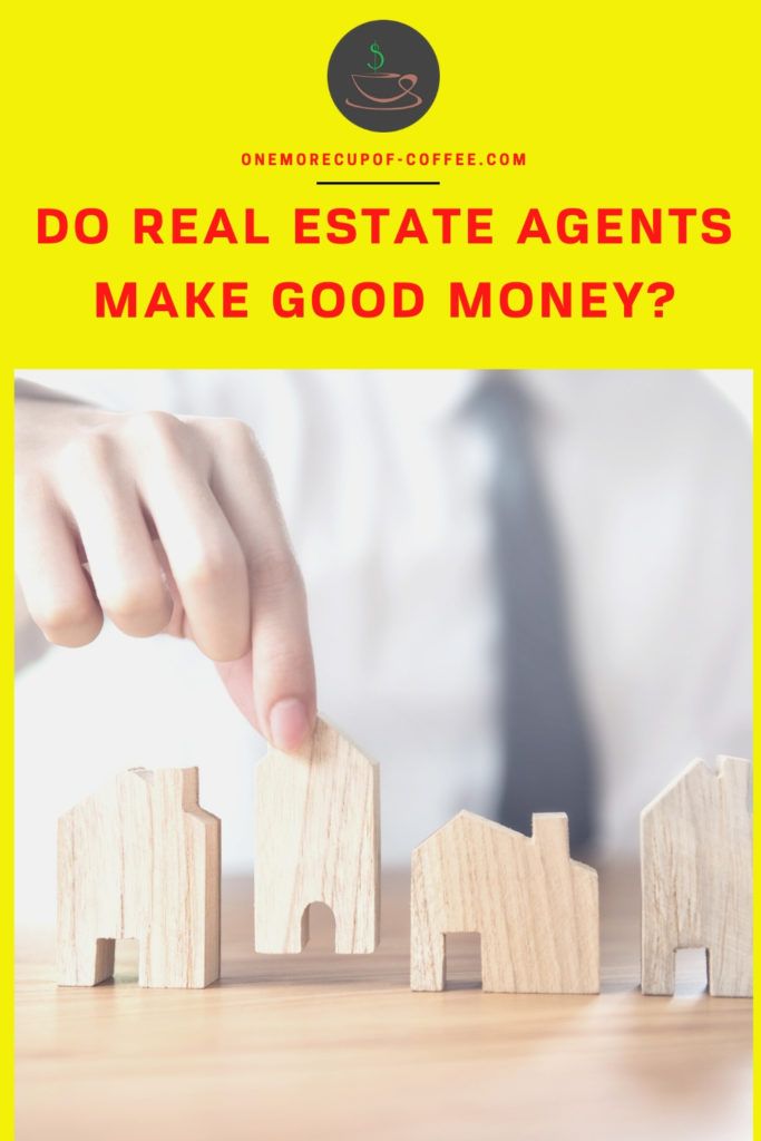 yellow green background with close up image of hand arranging little wooden houses on the table, with red text on top "Do Real Estate Agents Make Good Money"