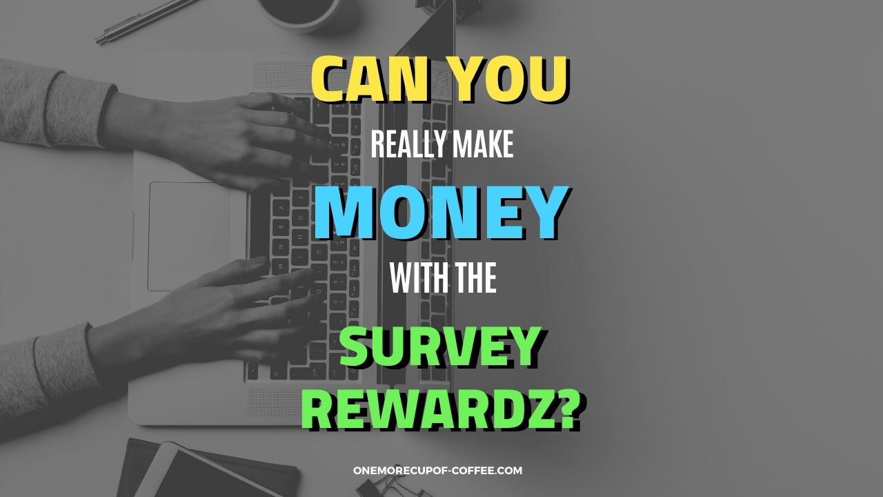 Can You Really Make Money With SurveyRewardz? | One More Cup of Coffee