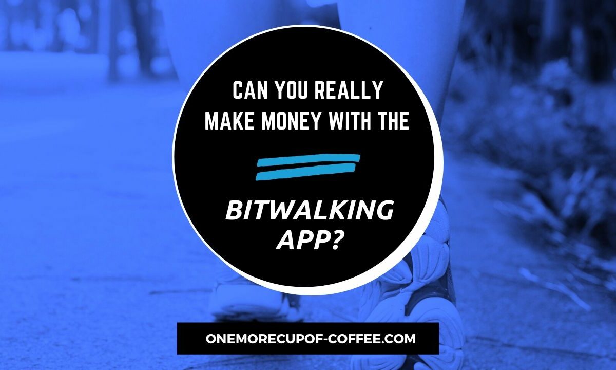 Make Money With The Bitwalking App Featured Image