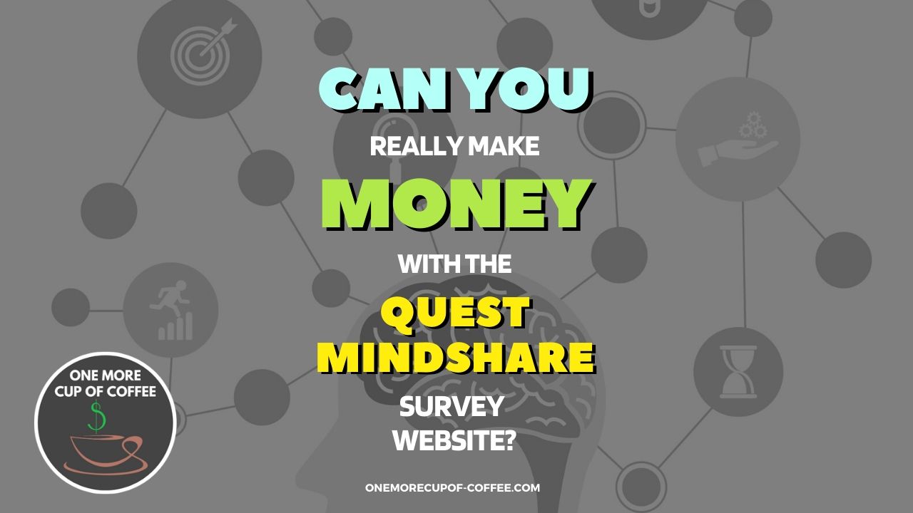 Can You Really Make Money With The Quest Mindshare Survey Website? | One  More Cup of Coffee