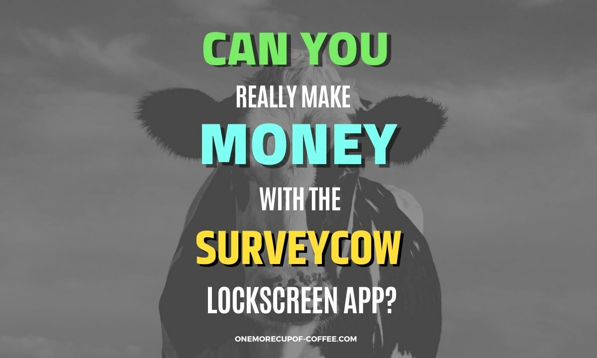 Make Money With The SurveyCow Lockscreen App Featured Image