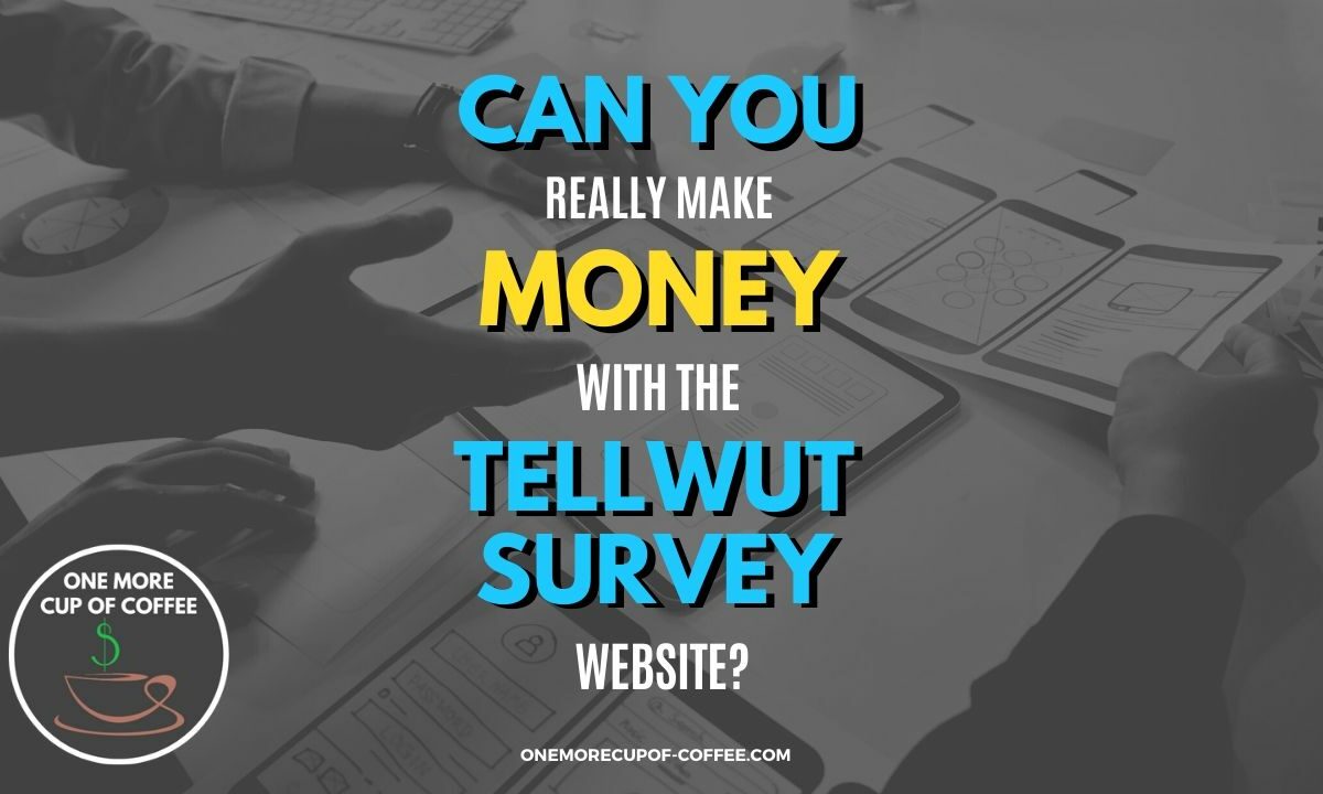 Make Money With The Tellwut Survey Website Featured Image