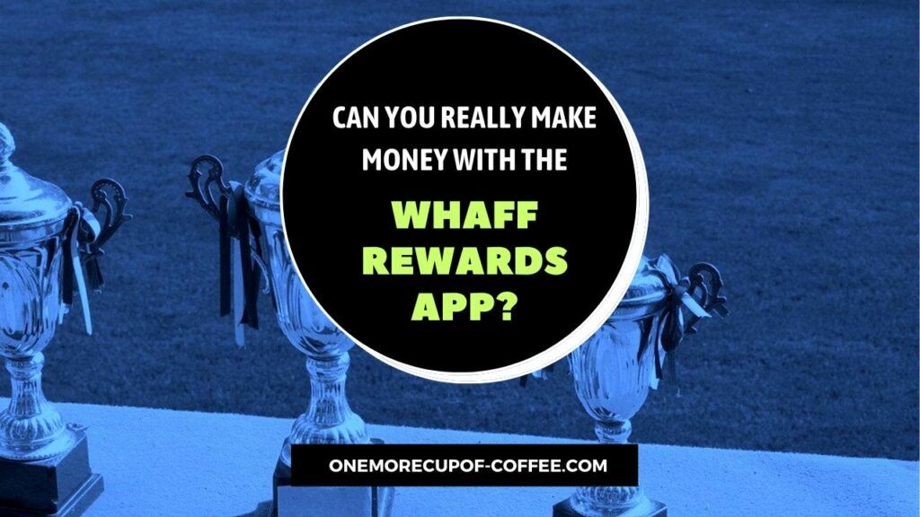 Make Money With The WHAFF Rewards App Featured Image