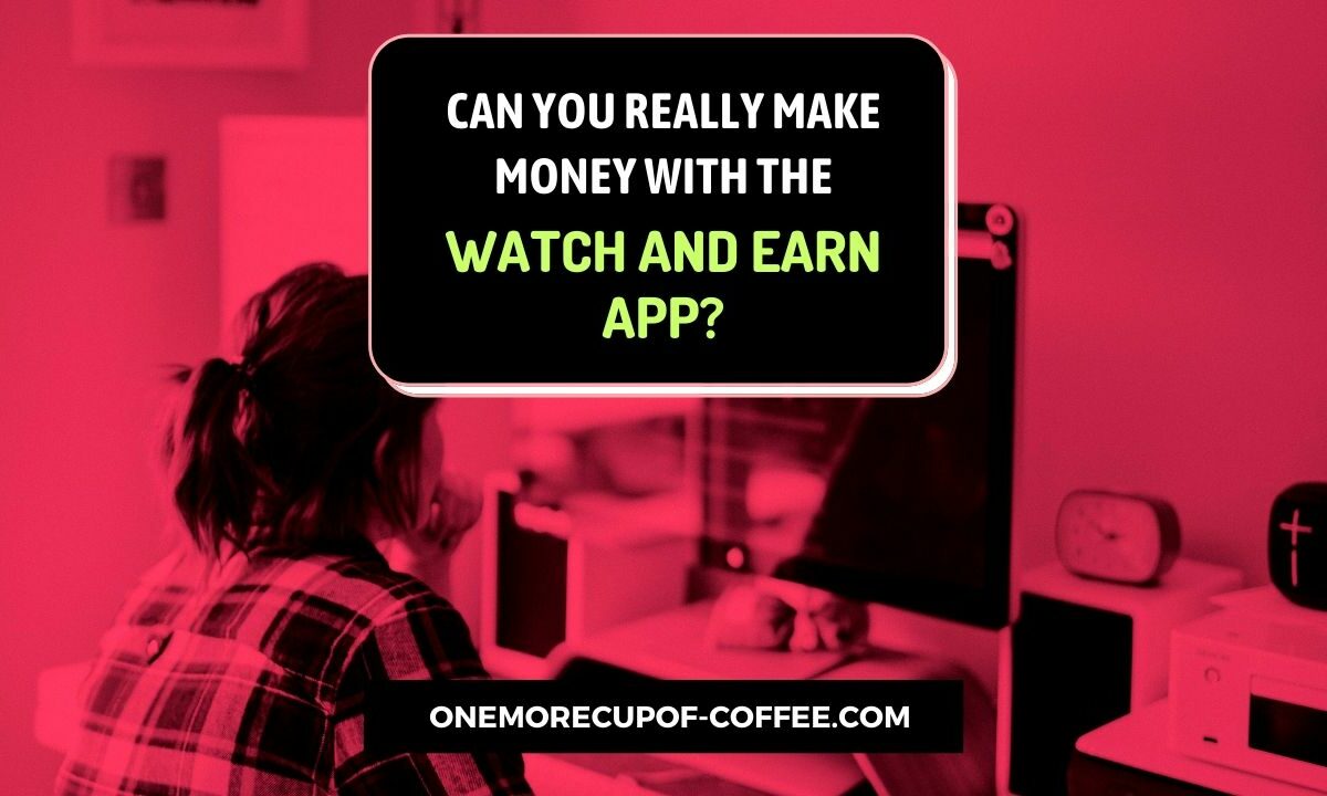 Make Money With The Watch And Earn App Featured Image