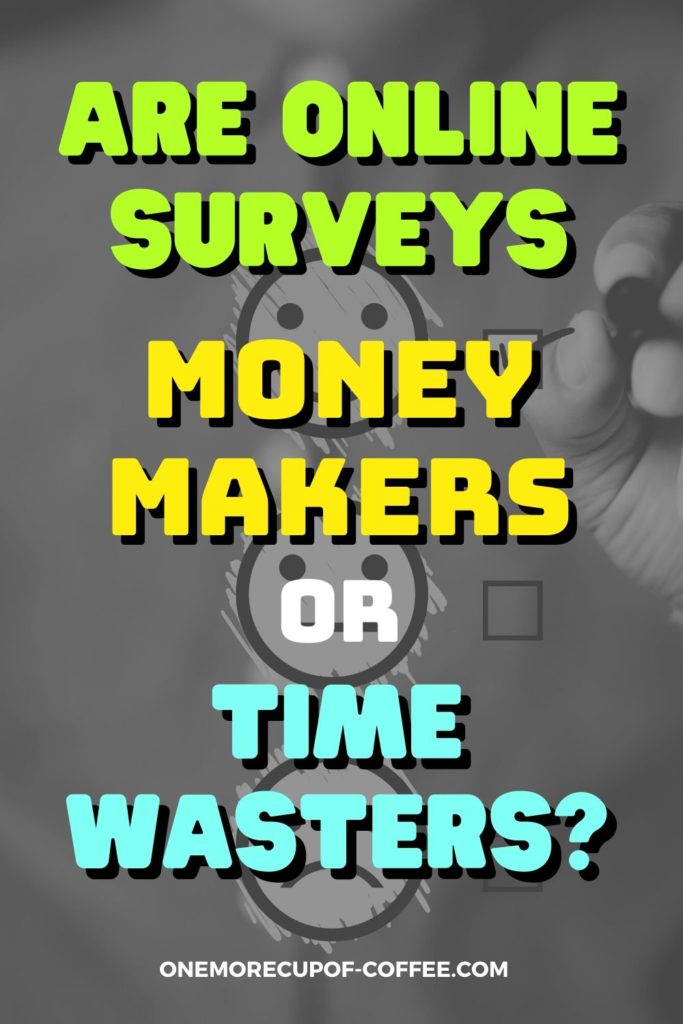 black and white image of lined up emoticons and check box with a hand ticking the smiley emoticon, overlay text "Are Online Surveys Money Makers or Time Wasters?"