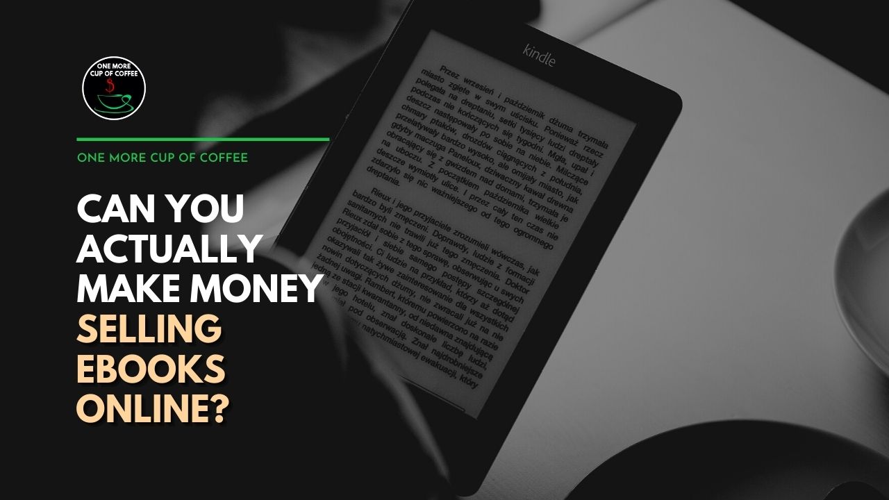 Can You Actually Make Money Selling eBooks Online? | One More Cup of Coffee