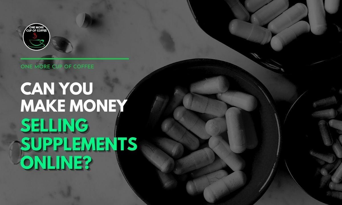 Can You Make Money Selling Supplements Online Featured Image