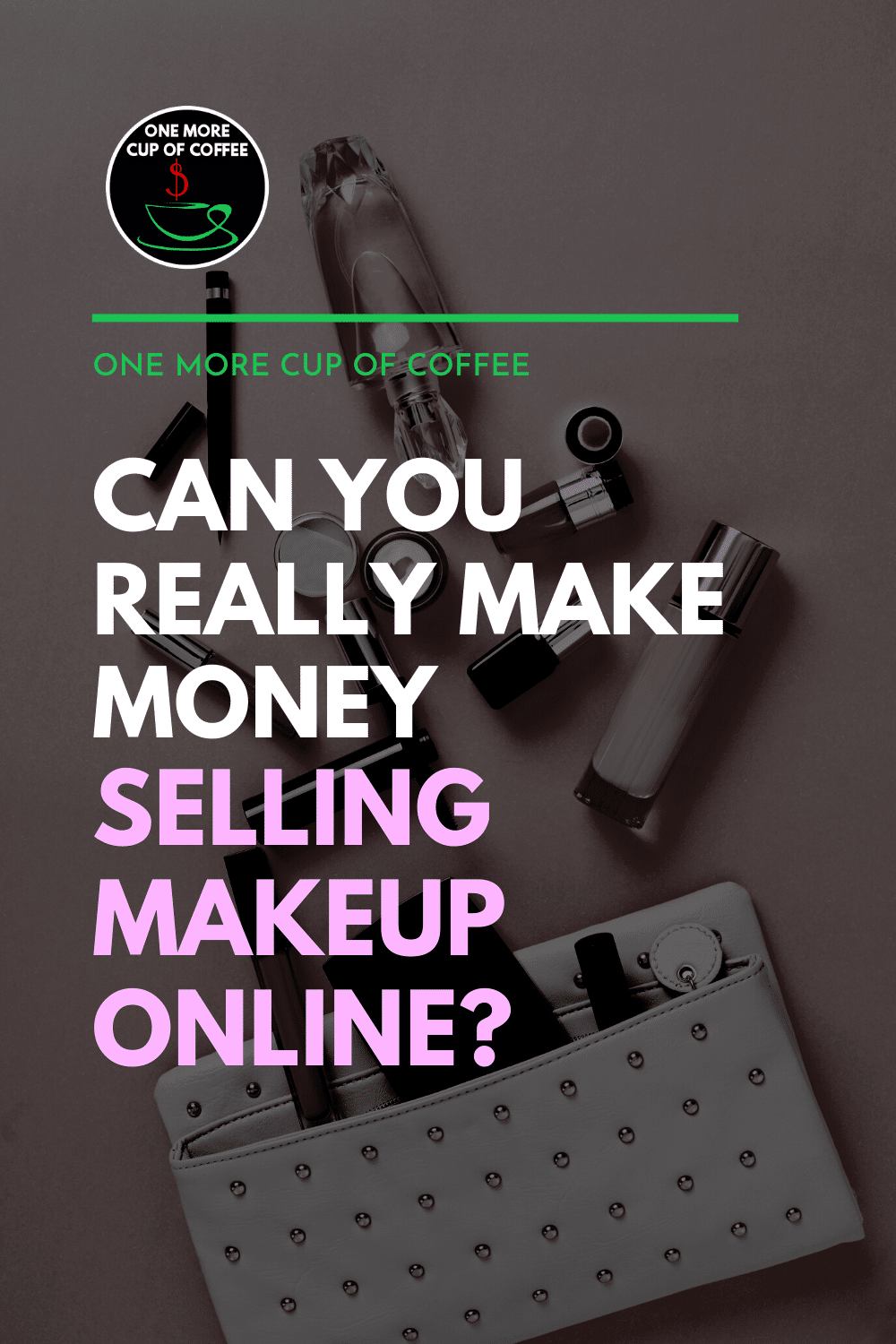 Can You Really Make Money Selling Makeup Online? One More Cup of Coffee