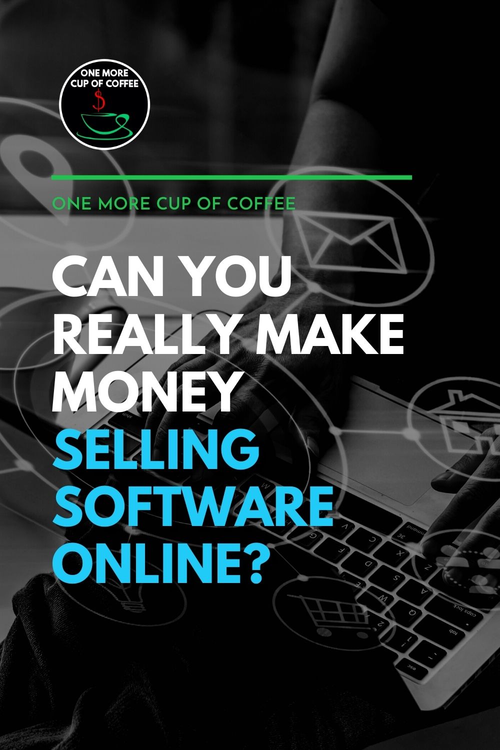 Can You Really Make Money Selling Software Online? One More Cup of Coffee