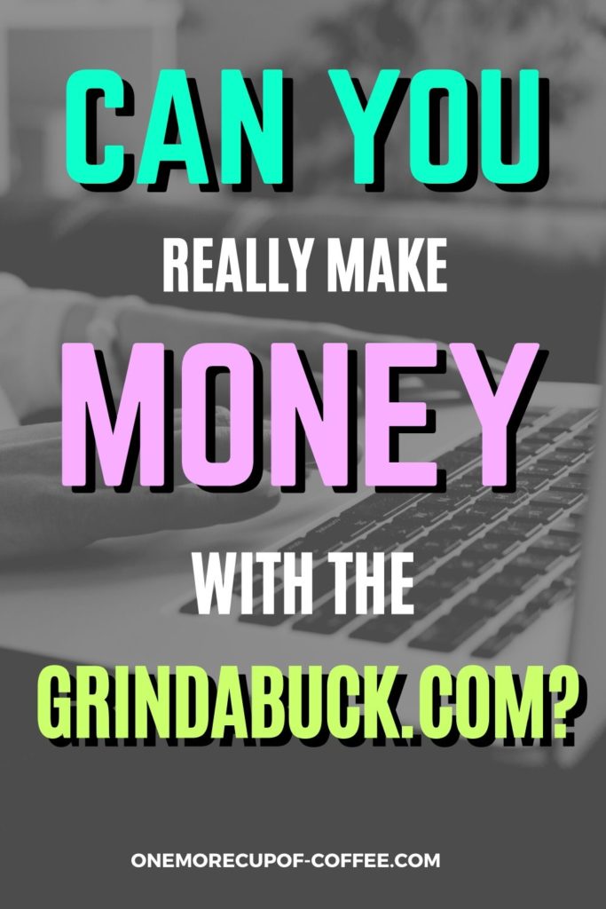 black and white closeup image of hands on laptop, with text overlay "Can You Really Make Money With Grindabuck.com?"