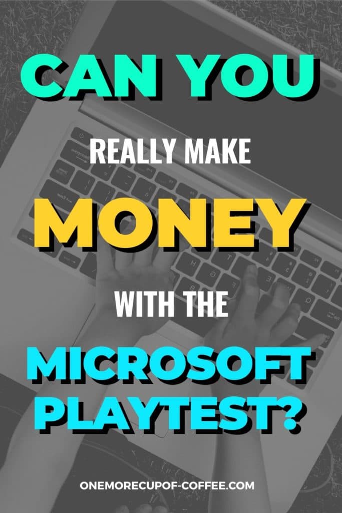 black and white closeup image of hands on laptop, with text overlay "Can You Really Make Money With Microsoft Playtest?"