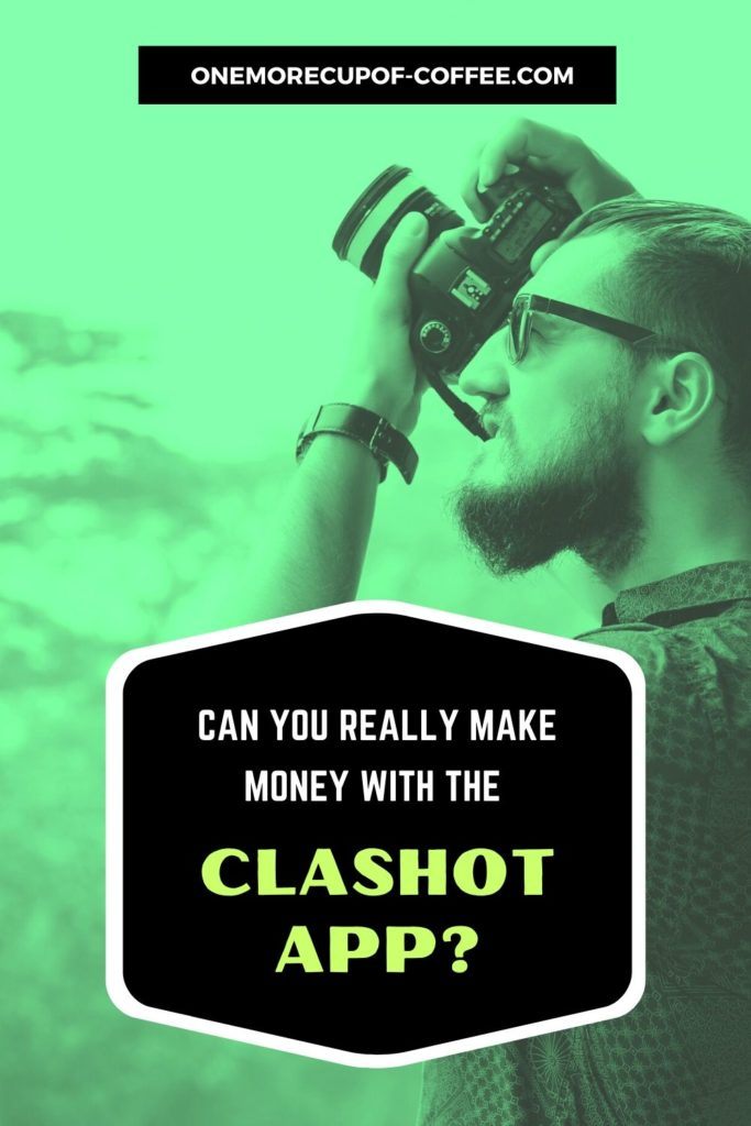 green tint background image of man with his dslr camera shooting picture, with overlay text "Can You Really Make Money With The Clashot App?"