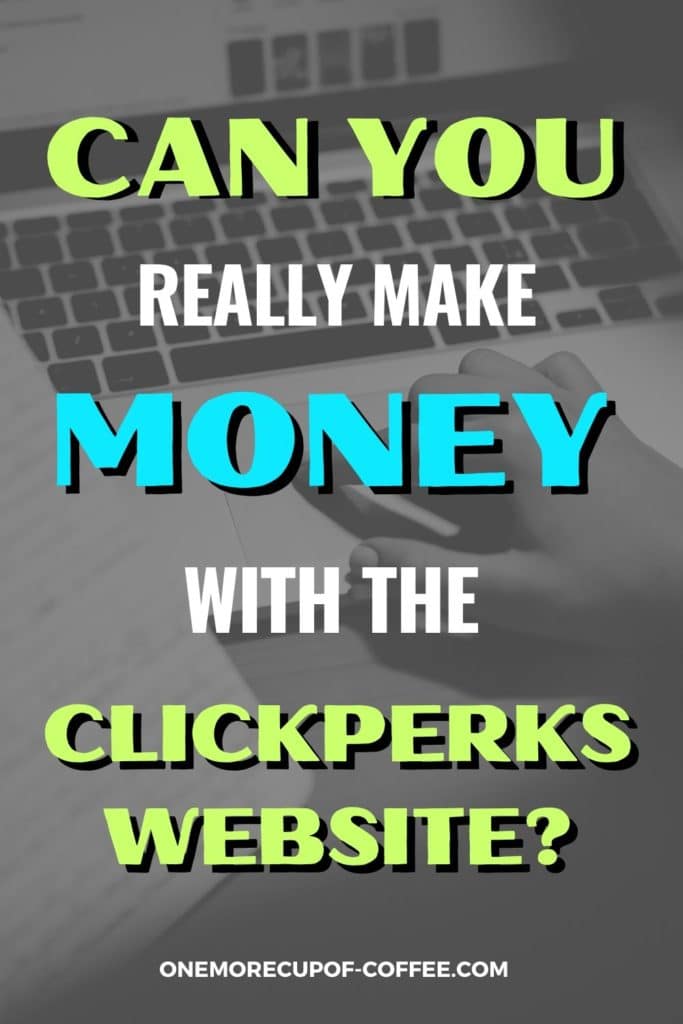 black and white background image of closeup hand clicking on laptop with text overlay "Can You Really Make Money With The ClickPerks Website?"