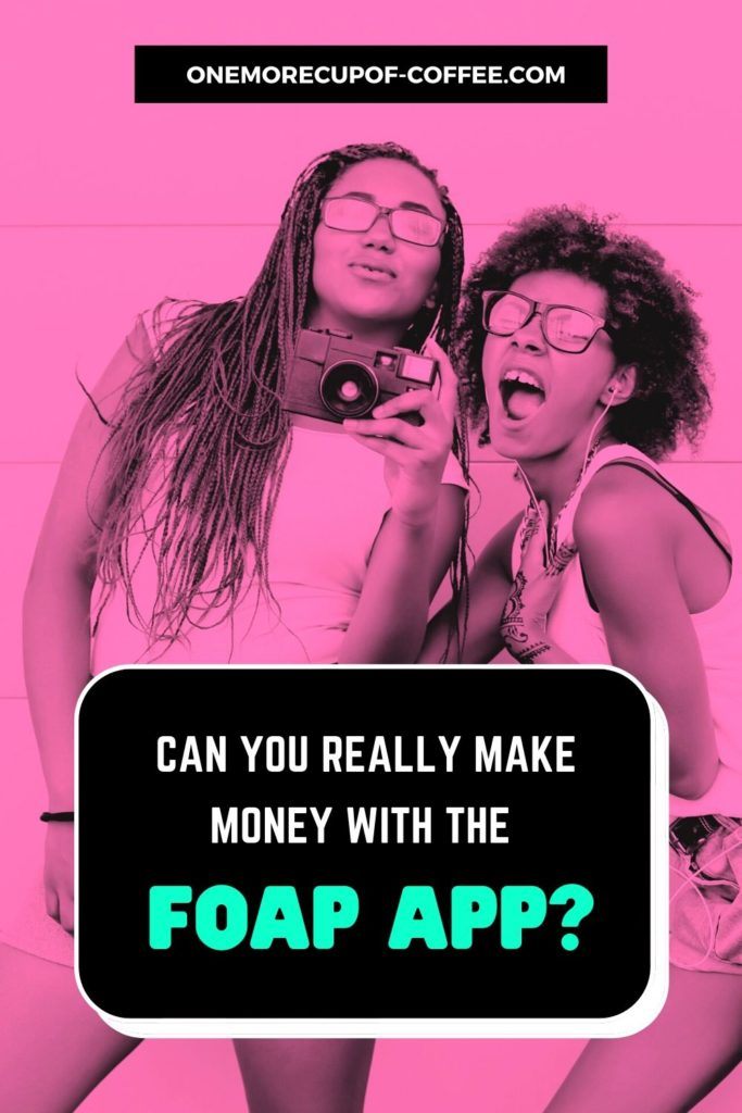 pink tint image of two girls posing with their camera, with overlay text "Can You Really Make Money With The Foap App?"