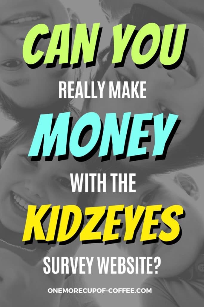 black and white image of kids huddle in a circle looking down at the camera, with text overlay "Can You Really Make Money With The KidzEyes Survey Website?"