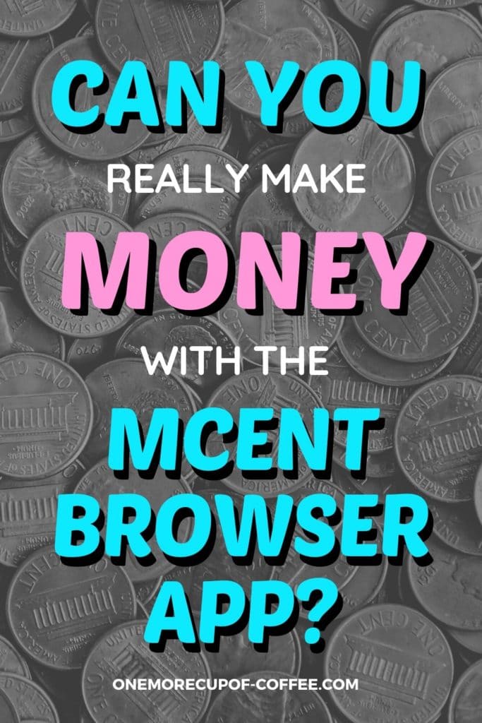 black and white background image of coins with overlay text "Can You Really Make Money With The mCent Browser App?"