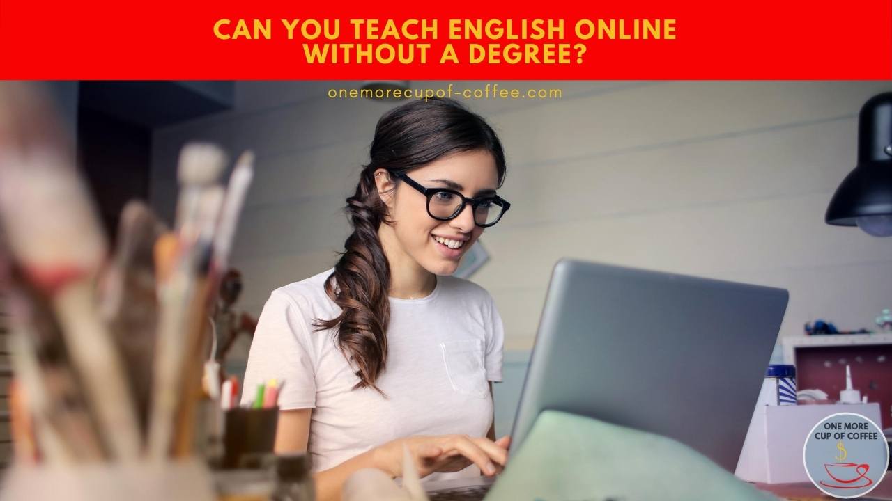 Can You Teach English Online Without A Degree? | One More Cup of Coffee