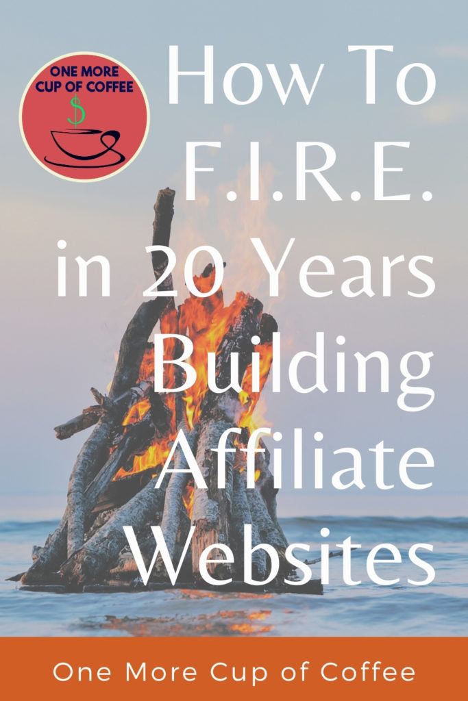 How To F.I.R.E. in 20 Years Building Affiliate Websites