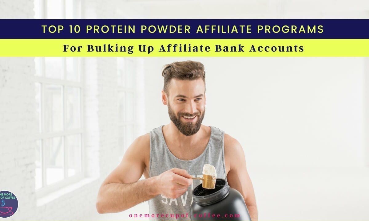 Top 10 Protein Powder Affiliate Programs For Bulking Up Affiliate Bank Accounts featured image