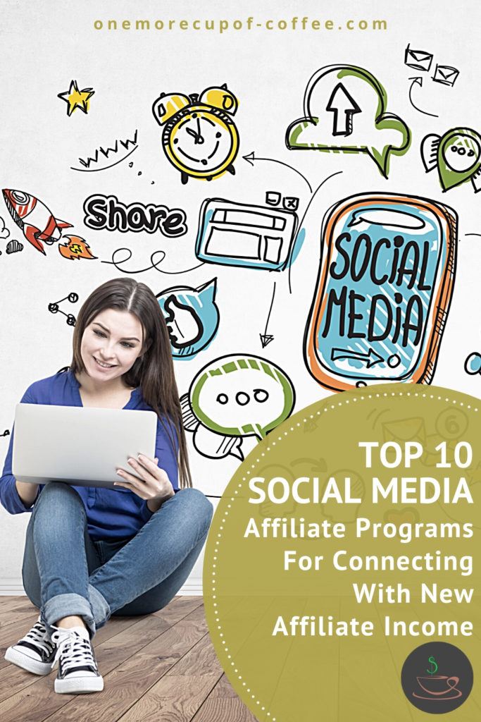 image of woman sitting on the floor with her laptop with cartoon drawings of social media symbols behind her, overlay text in green circle at the bottom right "Top 10 Social Media Affiliate Programs For Connecting With New Affiliate Income"