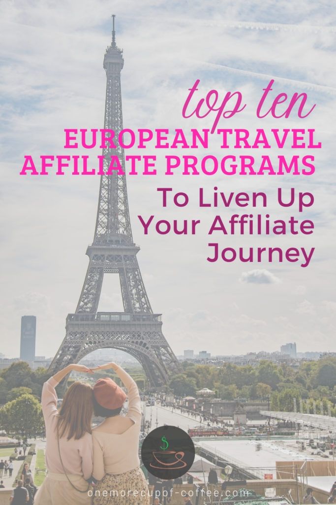 two girls forming a heart shape with their hands while facing the Eiffel Tower, with pink text overlay "Top Ten European Travel Affiliate Programs To Liven Up Your Affiliate Journey"