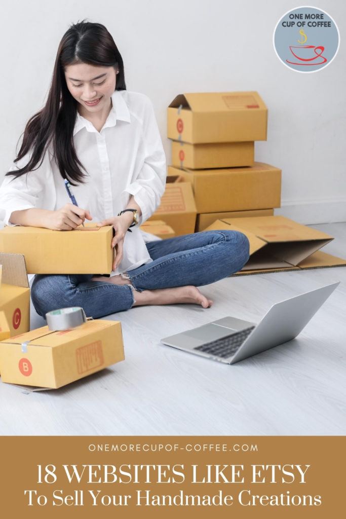 woman sitting on the floor in white long-sleeves polo and jeans, writing on a package in front of her laptop, with packages around her, with text at the bottom "18 Websites Like Etsy To Sell Your Handmade Creations"