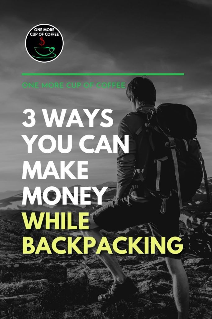 black and white image of a man with his backpack on a hike, with text overlay "3 Ways You Can Make Money While Backpacking"