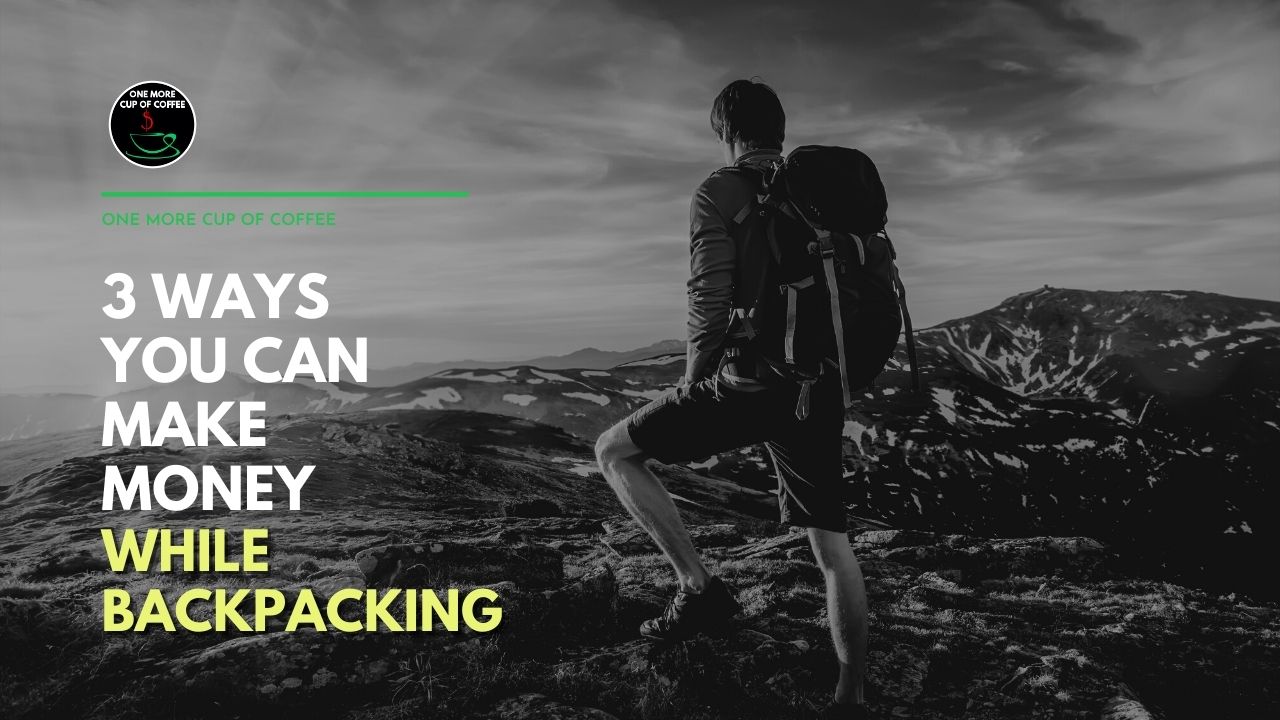 make money backpacking One More Cup of Coffee