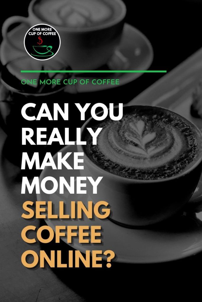 black and white closeup image of 2 cups of coffee with latte with art, with text overlay "Can You Really Make Money Selling Coffee Online?"