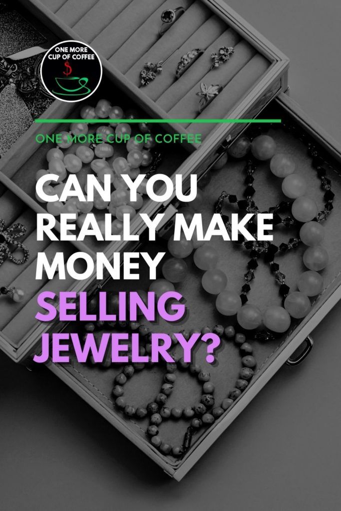 black and white image of an open jewelry box with text overlay, "Can You Really Make Money Selling Jewelry?"