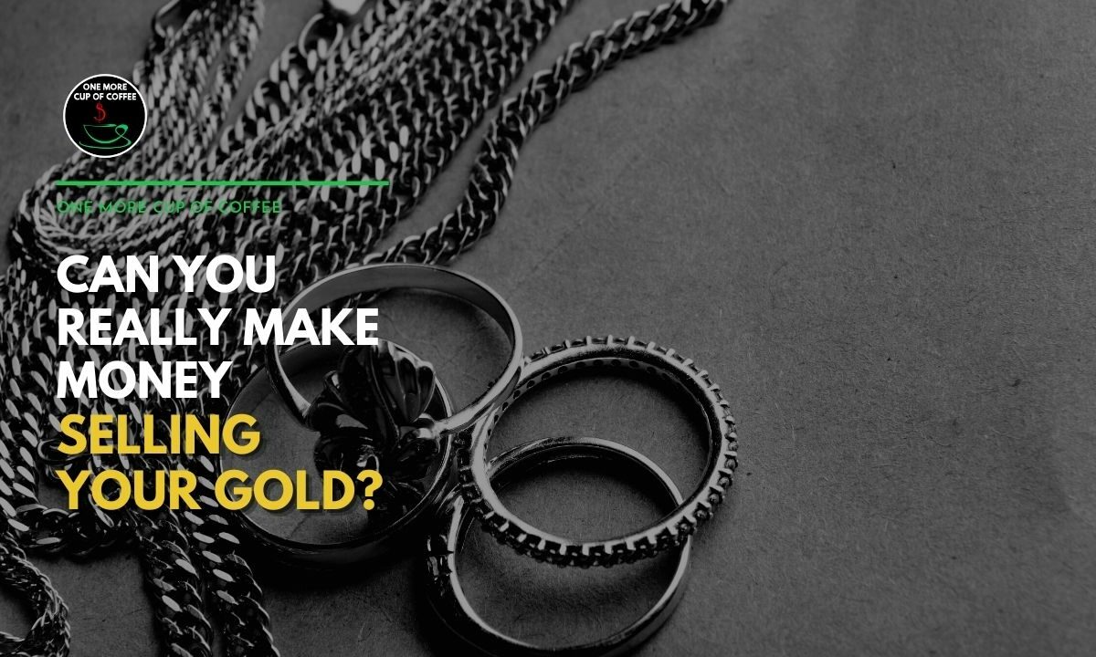 Can You Really Make Money Selling Your Gold Featured Image