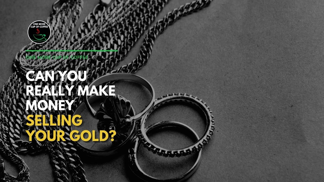 Can You Really Make Money Selling Your Gold? One More Cup of Coffee