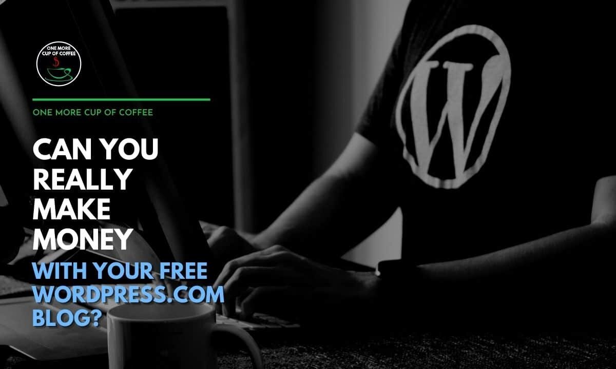 Can You Really Make Money With Your Free WordPress.com Blog Featured Image