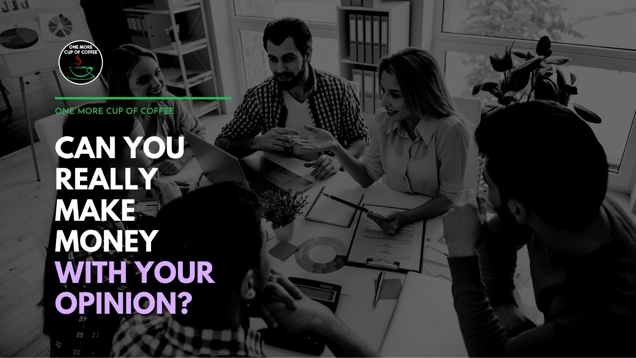 Can You Really Make Money With Your Opinion? | One More Cup of Coffee