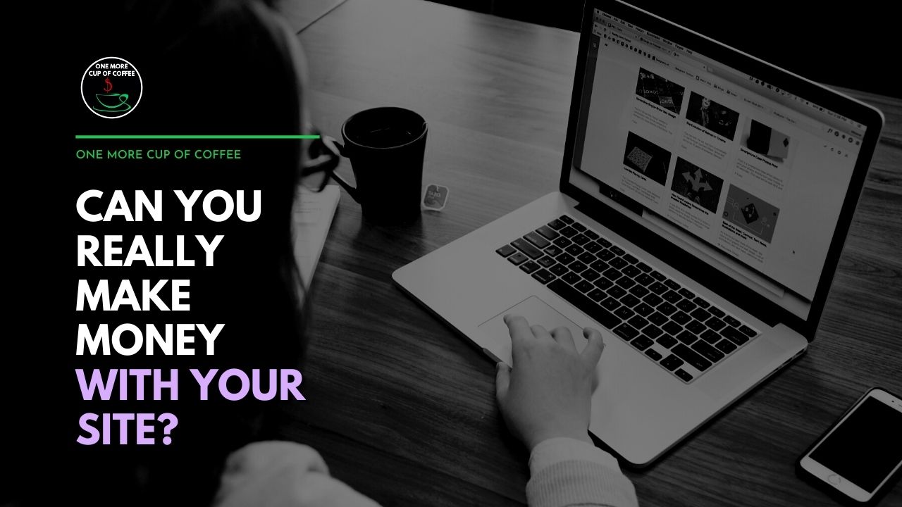 Can You Really Make Money With Your Site? | One More Cup of Coffee
