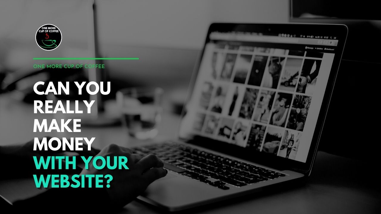 Can You Really Make Money With Your Website? | One More Cup of Coffee