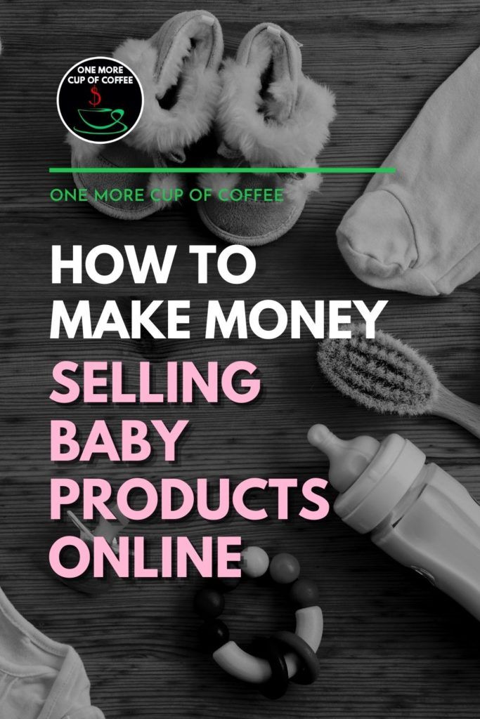 black and white image of laid out baby feeding bottle, hair brush, booties, rattle, and clothes; with text overlay "How To Make Money Selling Baby Products Online"