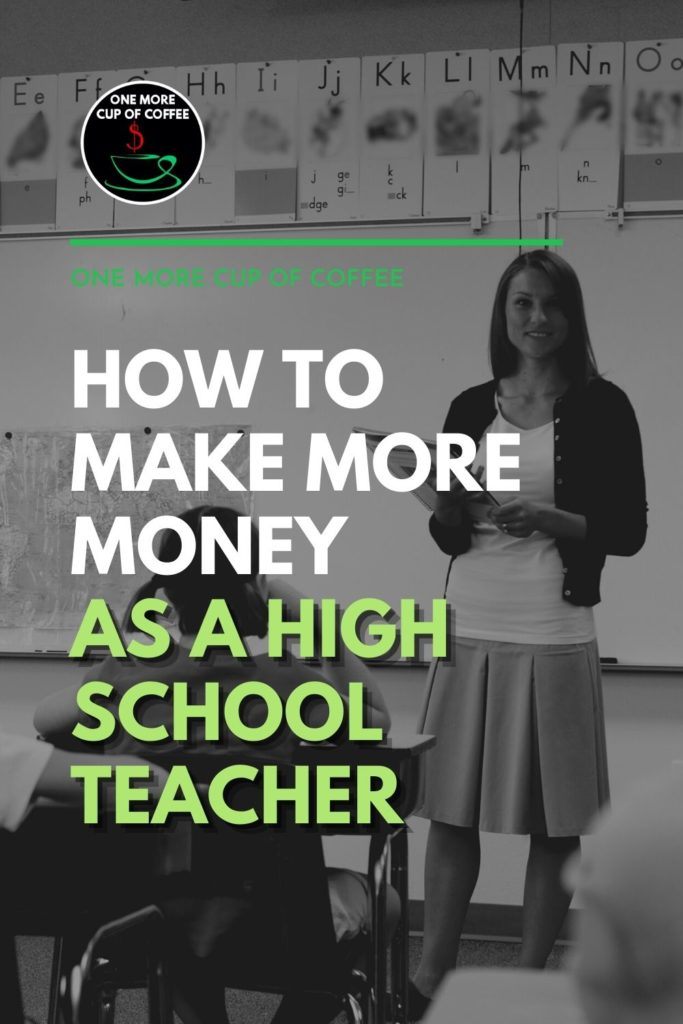 black and white image of a female teacher in a classroom standing in front of her students while holding a folder; with text overlay "How To Make More Money As A High School Teacher"