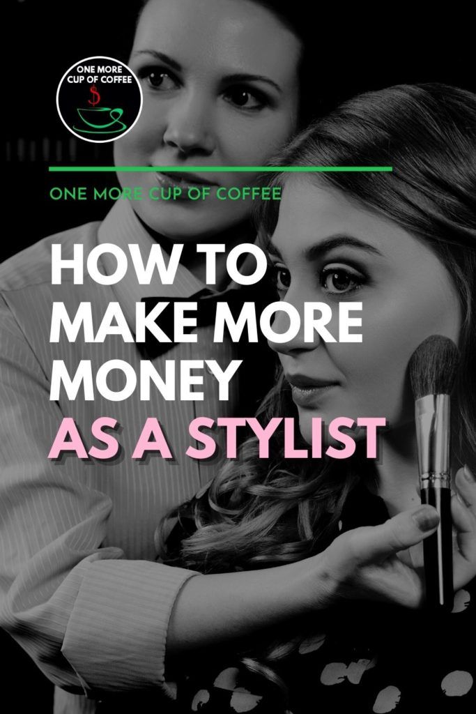 black and white image of a makeup artist working on her client, with text overlay "How To Make More Money As A Stylist"