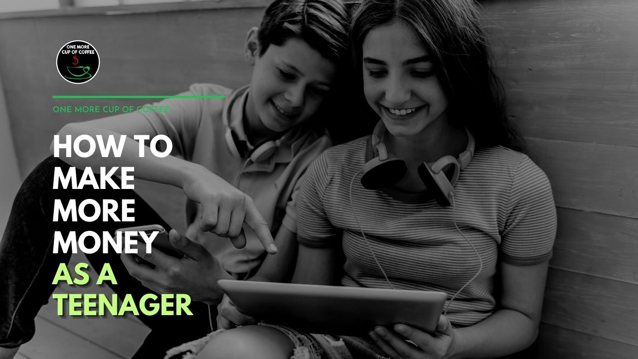 How To Make More Money As A Teenager | One More Cup of Coffee