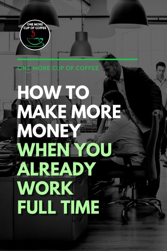 black and white image of employees in an office setup, with text overlay "How To Make More Money When You Already Work Full Time"