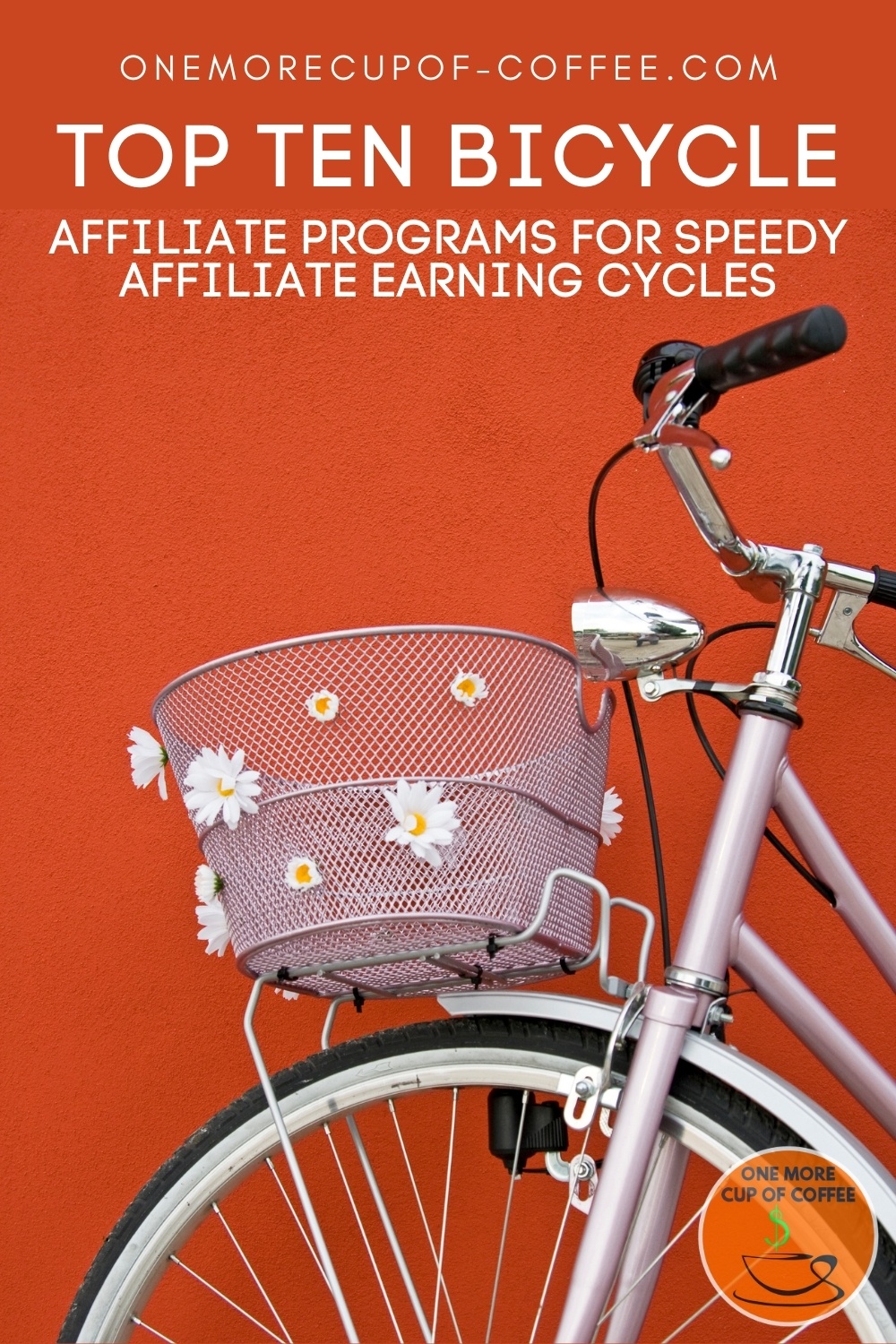 closeup image of a bicycle showing the handles, front wheel, and basket with flower decors on it, against an orange background; with text overlay "Top Ten Bicycle Affiliate Programs For Speedy Affiliate Earning Cycles"