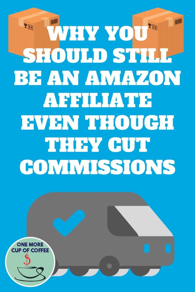 Why You Should Still Be An Amazon Affiliate Even Though They Cut Commissions