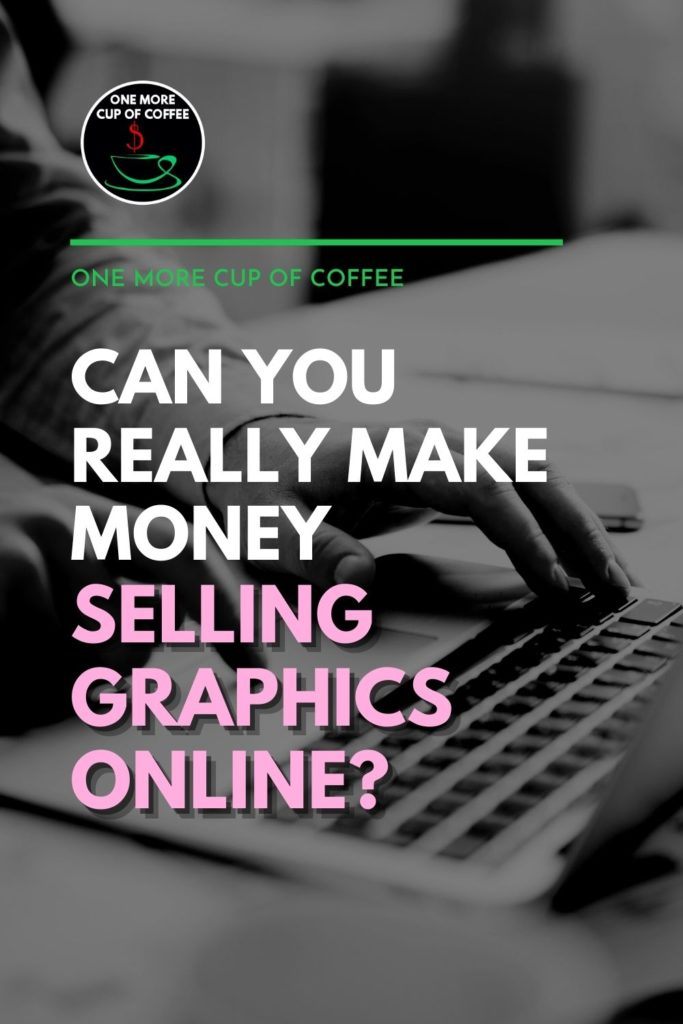 black and white close up image of hands working on a laptop; with text overlay "Can You Really Make Money Selling Graphics Online?"