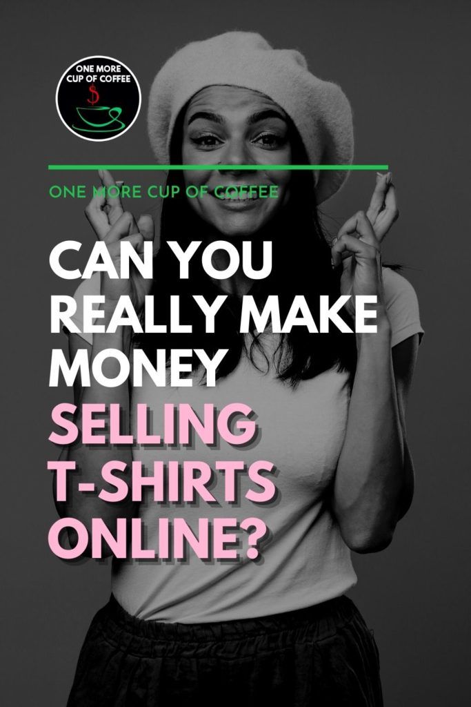 black and white image of a woman sporting a shirt and hat, with text overlay "Can You Really Make Money Selling T-Shirts Online?"