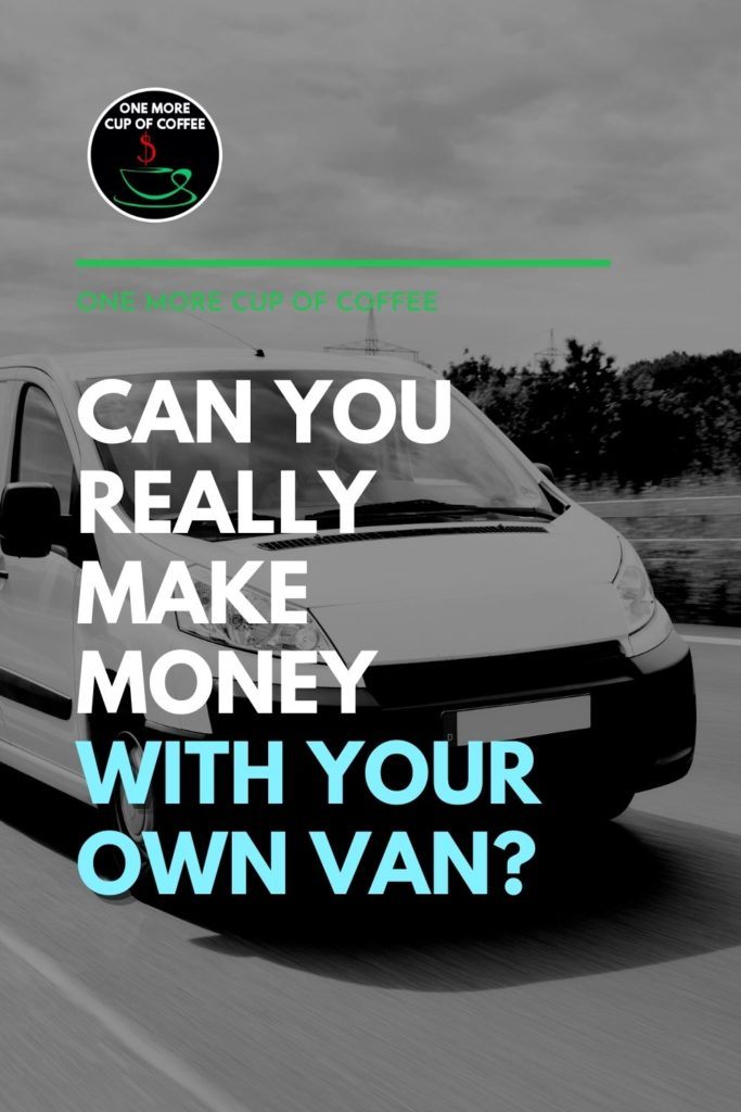 black and white image of a van on the road, with text overlay "Can You Really Make Money With Your Own Van?"