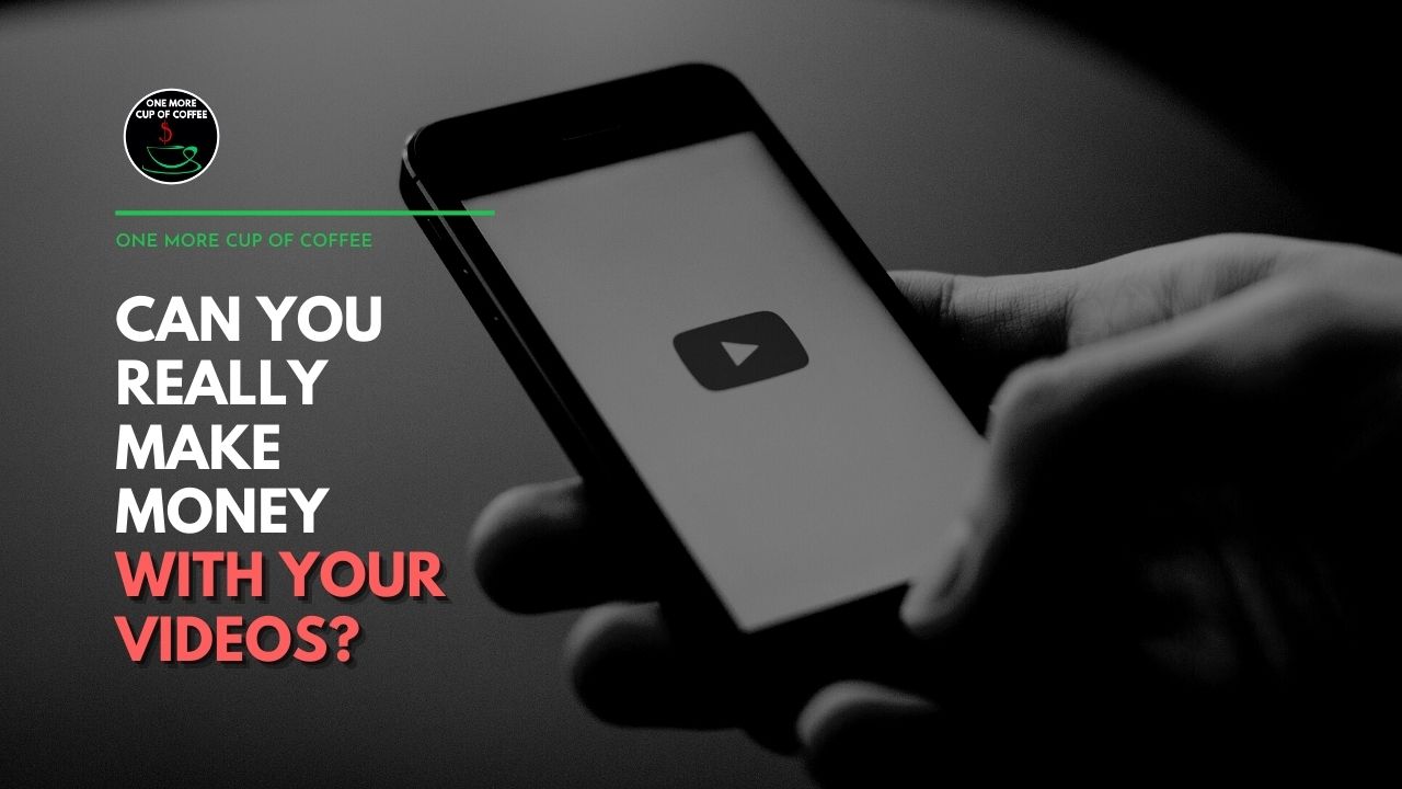 Can You Really Make Money With Your Videos? | One More Cup of Coffee