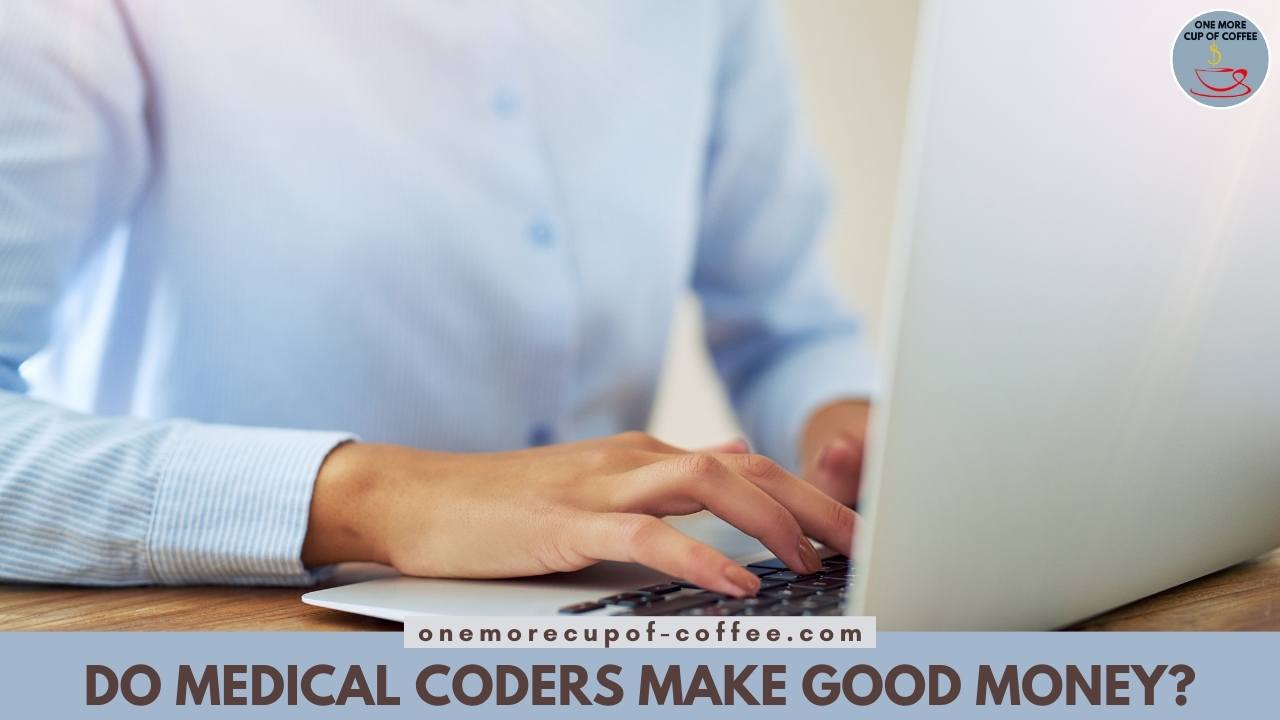 Do Medical Coders Make Good Money One More Cup Of Coffee